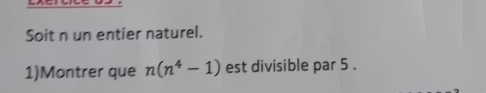 Soit n un entier naturel. 
1)Montrer que n(n^4-1) est divisible par 5.