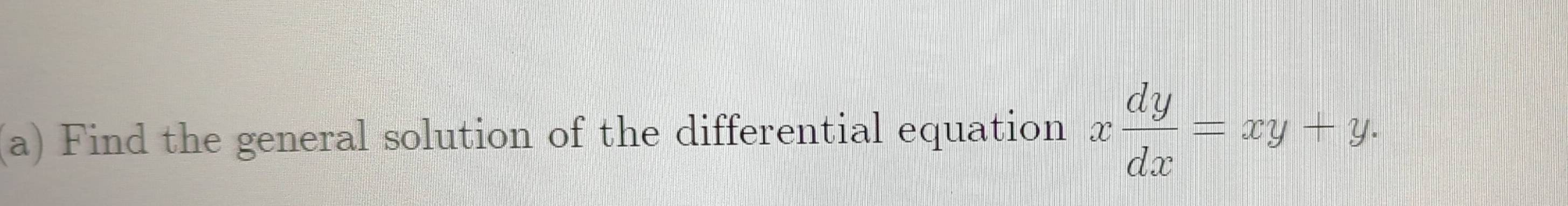 Find the general solution of the differential equation x dy/dx =xy+y.