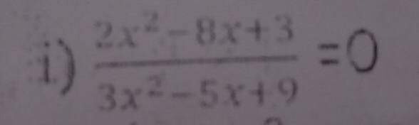  (2x^2-8x+3)/3x^2-5x+9 =0