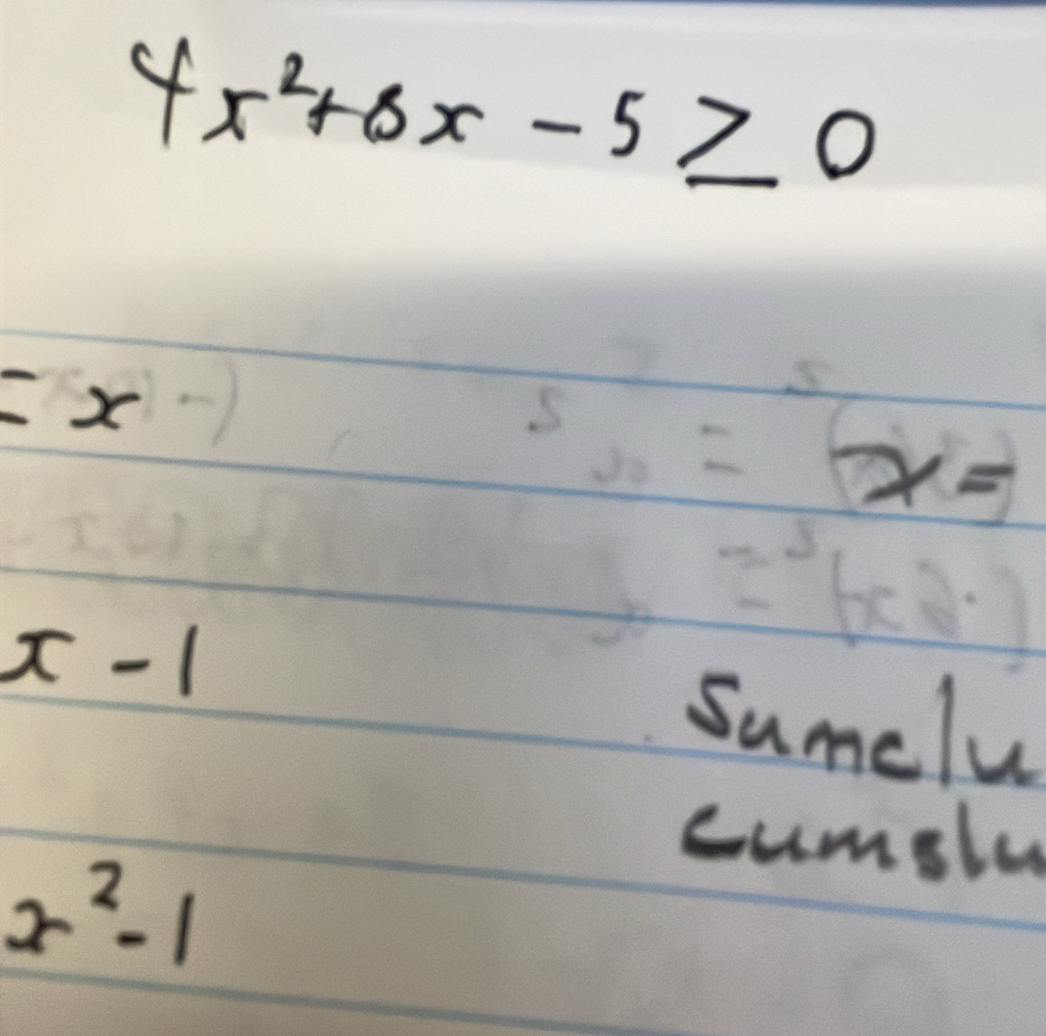 4x^2+6x-5≥ 0
=x
=x=
x-1 sumelu 
cumslu
x^2-1