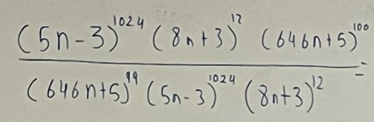 frac (5n-3)^124(8n+3)^11(646n+5)^10(646n+5)^11(5n-3)^24(8n+3)^12=