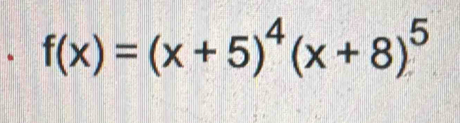 f(x)=(x+5)^4(x+8)^5