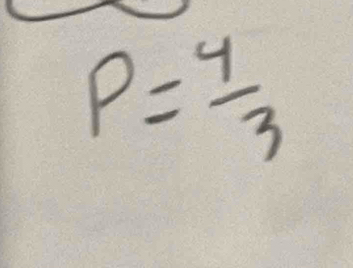 P= 4/3 