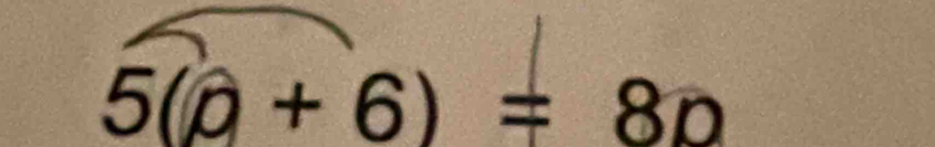 5(a+6)=8p