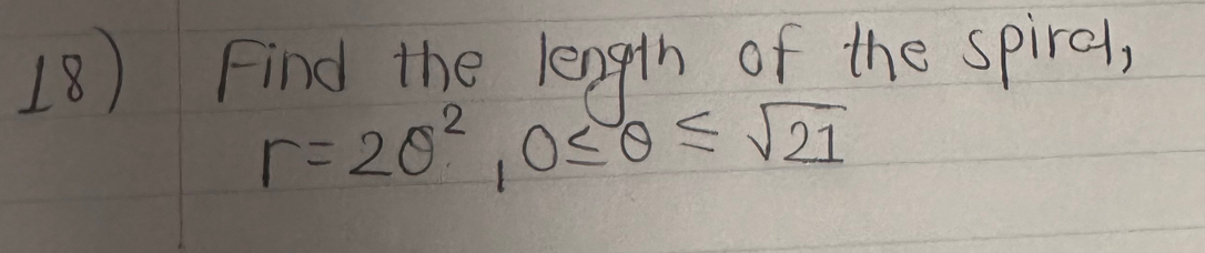 Find the length of the spiral,
r=2θ^2, 0≤ θ ≤ sqrt(21)