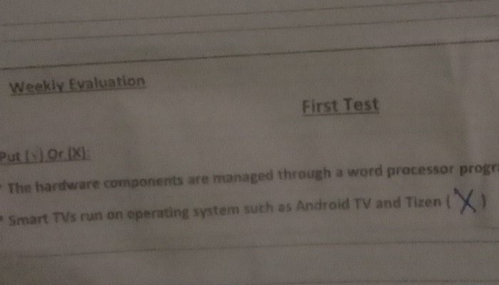 Weekly Evaluation 
First Test 
Put (v) Qr(X): 
The hardware components are managed through a word processor progn 
Smart TVs run on eperating system such as Android TV and Tizen (