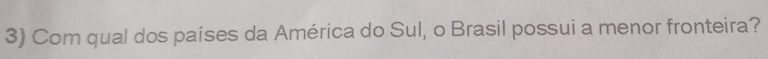 Com qual dos países da América do Sul, o Brasil possui a menor fronteira?