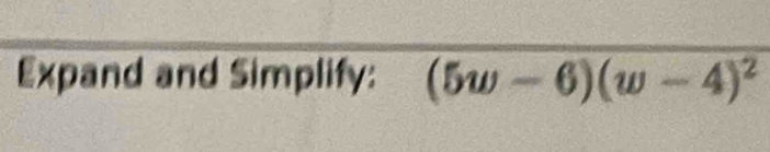 Expand and Simplify: (5w-6)(w-4)^2