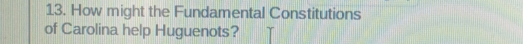 How might the Fundamental Constitutions 
of Carolina help Huguenots?
