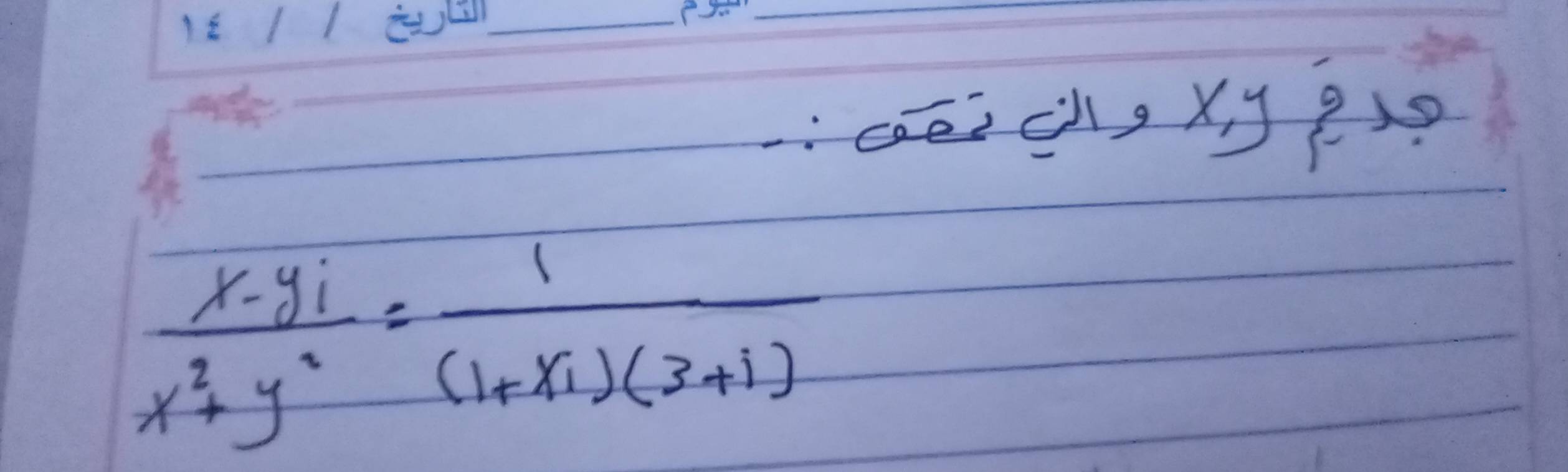 caēich, xy 9x
 (x-yi)/x^2+y^2 = 1/(1+xi)(3+i) 