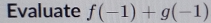 Evaluate f(-1)+g(-1)