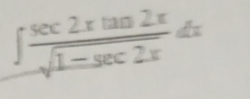 ∈t  sec 2xtan 2x/sqrt(1-sec 2x) dx