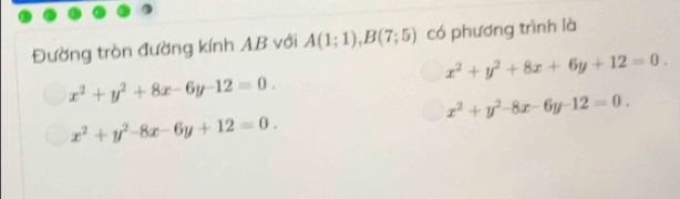 Đường tròn đường kính AB với A(1;1), B(7;5) có phương trình là
x^2+y^2+8x+6y+12=0.
x^2+y^2+8x-6y-12=0.
x^2+y^2-8x-6y-12=0.
x^2+y^2-8x-6y+12=0.