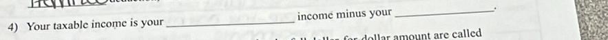 Your taxable income is your _income minus your _. 
lr amount are called