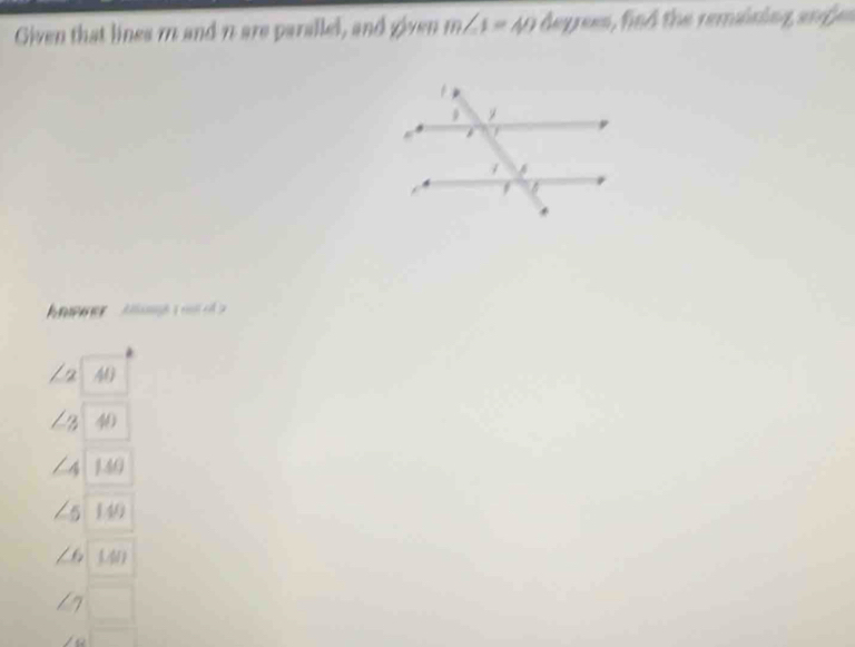 Given that lines m and n are parallel, and given m∠ 1=40 deprees, find the remining ang
nwer Ag a
40

(40
6 /N
7