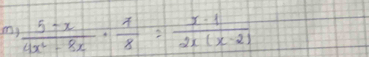 my  (5-x)/4x^2-8x ·  7/8 = x· 1/2x(x-2) 