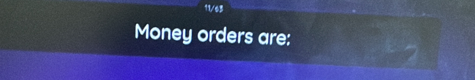 11/63 
Money orders are: