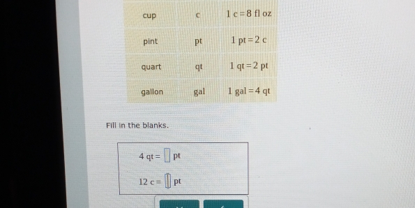 Fill in the blanks.
4qt=□ pt
12c=□ pt