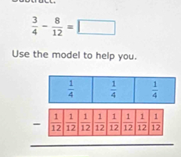  3/4 - 8/12 =□
Use the model to help you.