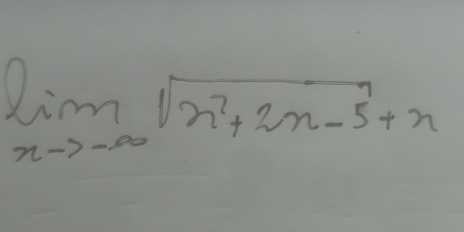 limlimits _xto -∈fty sqrt(x^2+2x-5)+x