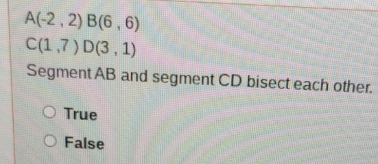 Solved: A(-2,2) B(6,6) C(1,7) D(3,1) Segment AB and segment CD bisect ...
