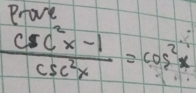 Prove
 (csc^2x-1)/csc^2x =cos^2x