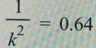  1/k^2 =0.64