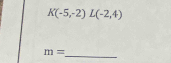 K(-5,-2)L(-2,4)
_
m=