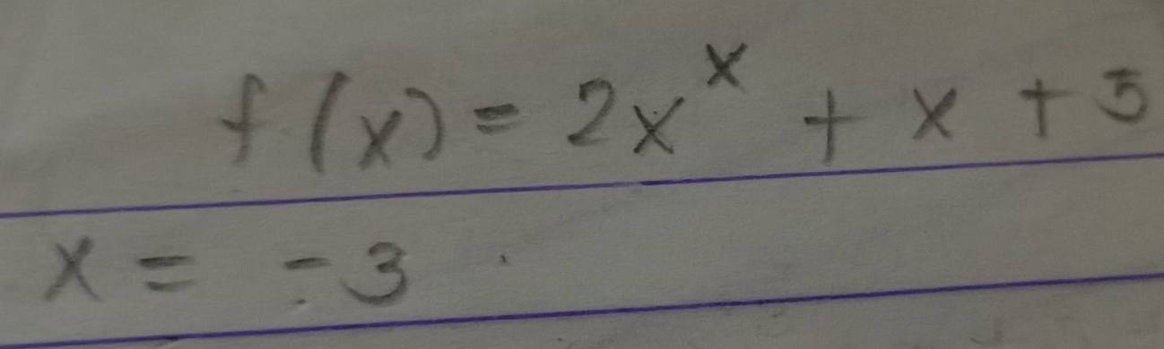 f(x)=2x^x+x+5
x=-3