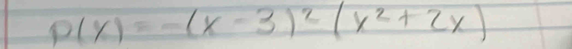 p(x)=-(x-3)^2(x^2+2x)