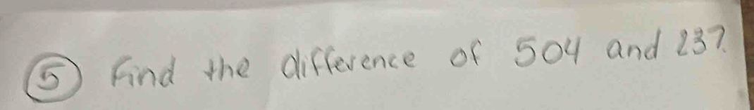 ⑤ Find the difference of 501 and 23?