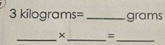 3kilog rams= _ 
a am s 
_ 
_× 
_=