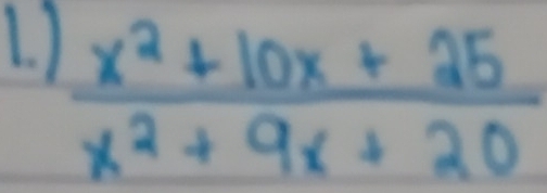 )
 (x^2+10x+25)/x^2+9x+20 