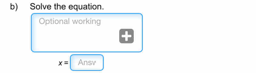 Solve the equation. 
Optional working
x= Ansv