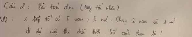 Cai d: Bai foo chen (any tài whāi) 
D: +0^(-7) co 5 wan) 3 wú. Chon 2 naw vú A wà 
dì dù cuói thi dāi Ric. S_widehat O cach chon Xi?