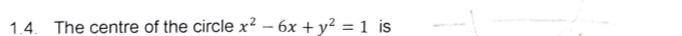 The centre of the circle x^2-6x+y^2=1 is