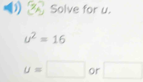 Solve for u.
u^2=16
uapprox □ or □