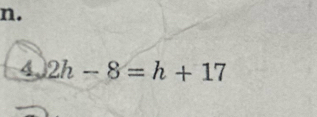 4 2h-8=h+17