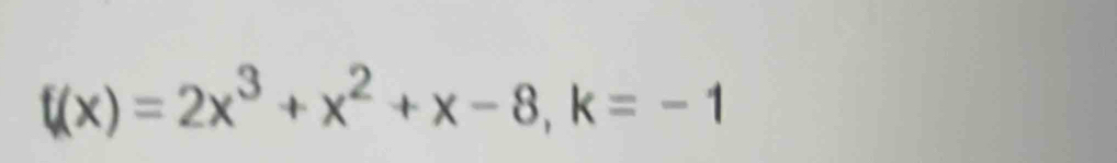 f(x)=2x^3+x^2+x-8, k=-1