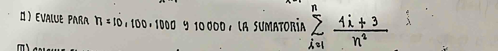 Π  EVAluE Para π =10, 100, 1000 0 9 10 000 , la sumatoría sumlimits _(k=1)^n (4i+3)/n^2 