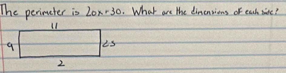 The perimeter is 20x+30. What are the dimensions of each sic?