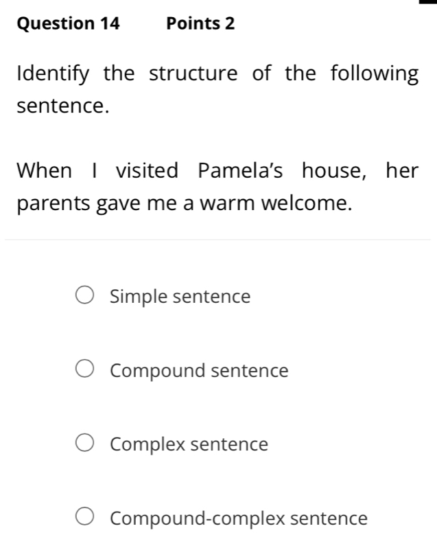 Solved: Identify the structure of the following sentence. When I ...