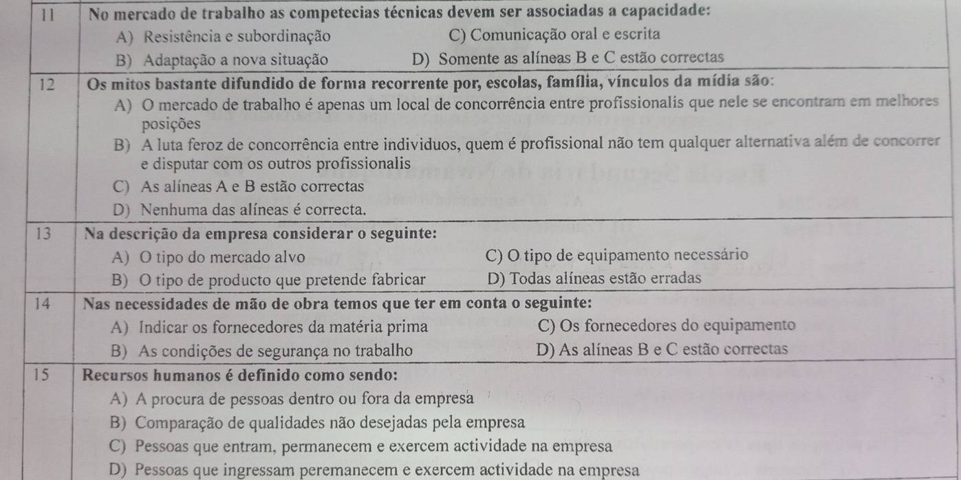 No mercado de trabalho as competecias técnicas devem ser associadas a capacidade:
r
D) Pessoas que ingressam peremanecem e exercem actividade na empresa