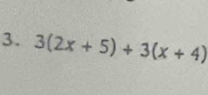 3(2x+5)+3(x+4)