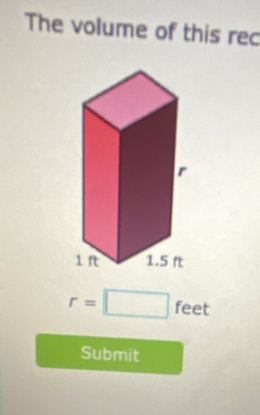 The volume of this rec
r=□ feet
Submit