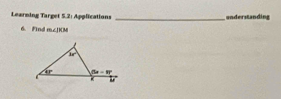 Learning Target 5.2: Applications _understanding
6. Find m∠ JKM