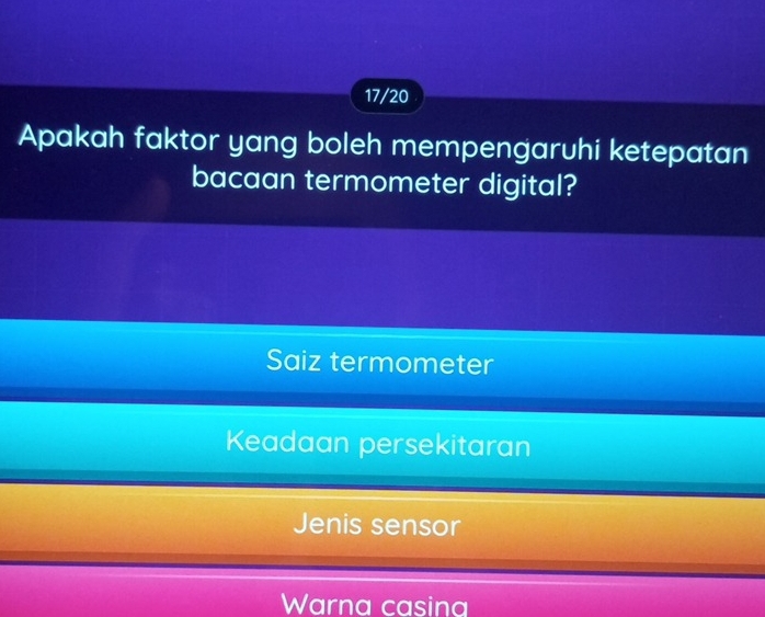 17/20
Apakah faktor yang boleh mempengaruhi ketepatan
bacaan termometer digital?
Saiz termometer
Keadaan persekitaran
Jenis sensor
Warna casing