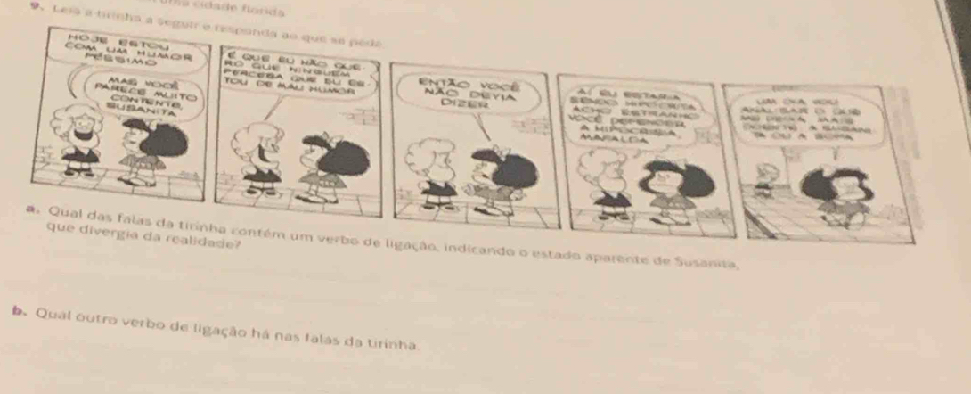 na cídade florida 
9. Lesa a tiricha a s 
ação, indicando o estado aparente de Susanita, 
b Qual outro verbo de ligação há nas falas da tirinha.