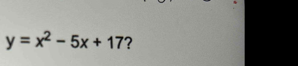 y=x^2-5x+17 ?