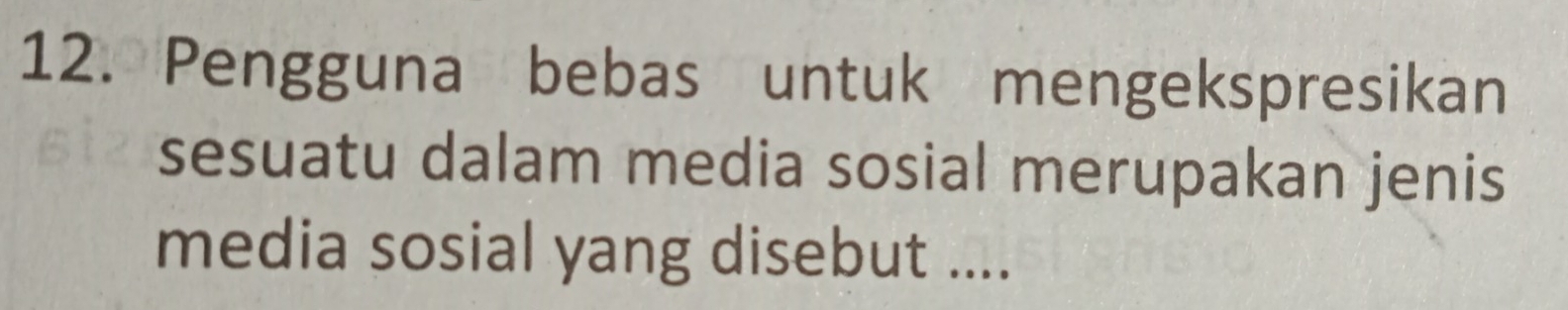 Pengguna bebas untuk mengekspresikan 
sesuatu dalam media sosial merupakan jenis 
media sosial yang disebut ....